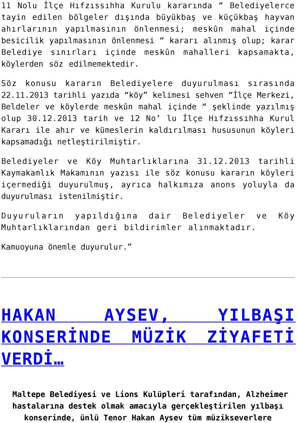 2013 tarihli yazıda köy kelimesi sehven İlçe Merkezi, Beldeler ve köylerde meskûn mahal içinde şeklinde yazılmış olup 30.12.