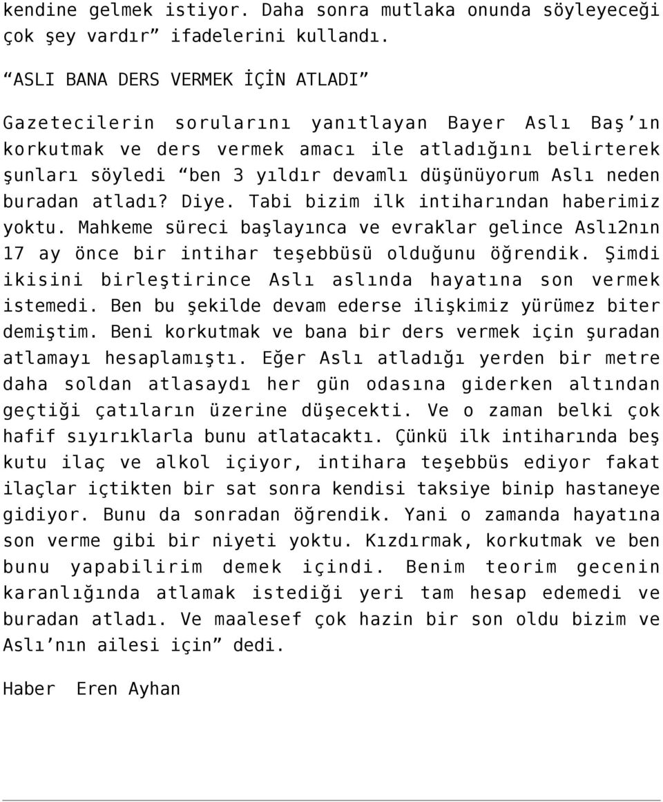 neden buradan atladı? Diye. Tabi bizim ilk intiharından haberimiz yoktu. Mahkeme süreci başlayınca ve evraklar gelince Aslı2nın 17 ay önce bir intihar teşebbüsü olduğunu öğrendik.