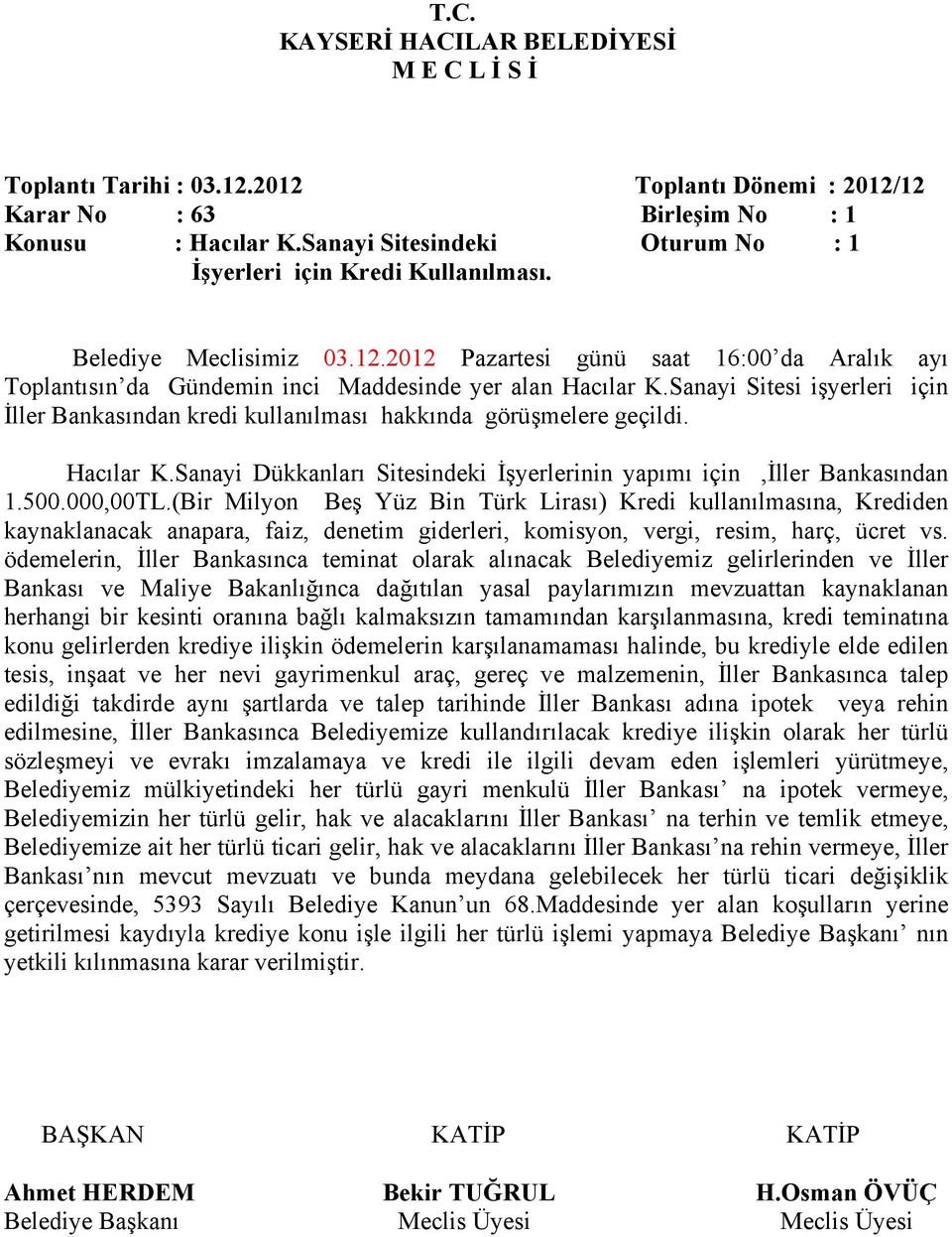 Hacılar K.Sanayi Dükkanları Sitesindeki İşyerlerinin yapımı için,iller Bankasından 1.500.000,00TL.