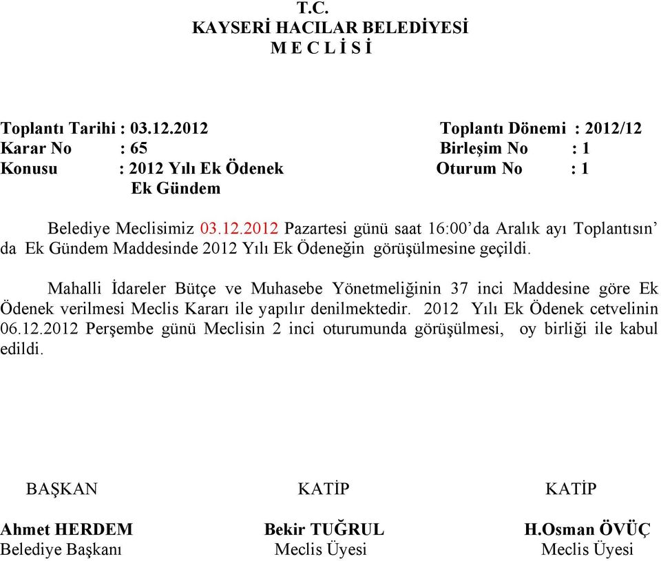 2012 Pazartesi günü saat 16:00 da Aralık ayı Toplantısın da Ek Gündem Maddesinde 2012 Yılı Ek Ödeneğin görüşülmesine