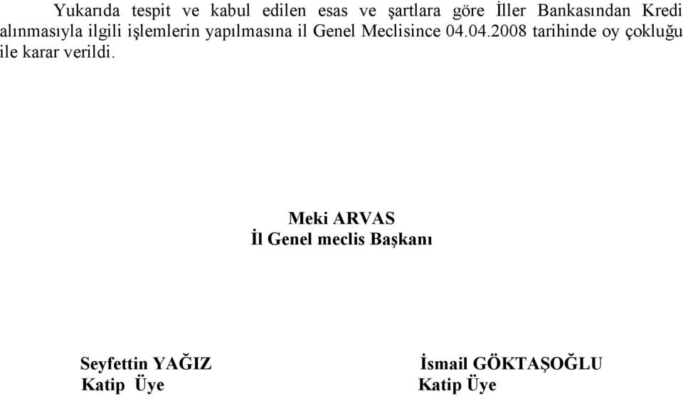 Meclisince 04.04.2008 tarihinde oy çokluğu ile karar verildi.