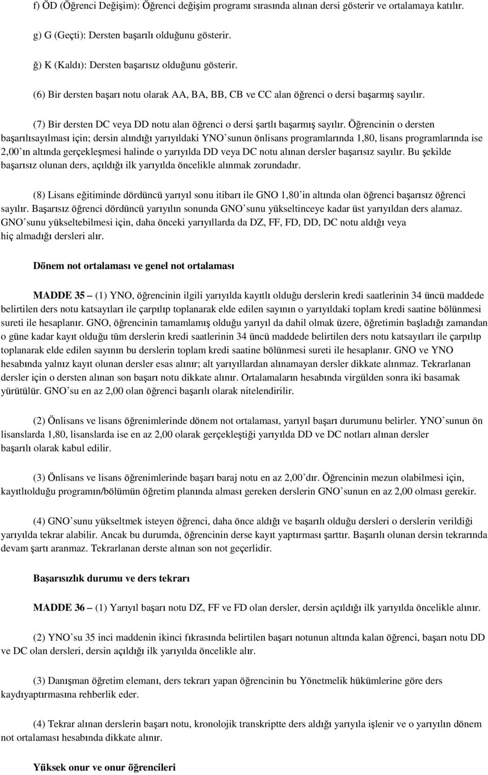 (7) Bir dersten DC veya DD notu alan öğrenci o dersi Ģartlı baģarmıģ sayılır.