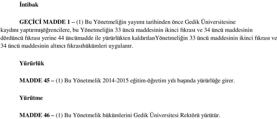 33 üncü maddesinin ikinci fıkrası ve 34 üncü maddesinin altıncı fıkrasıhükümleri uygulanır.