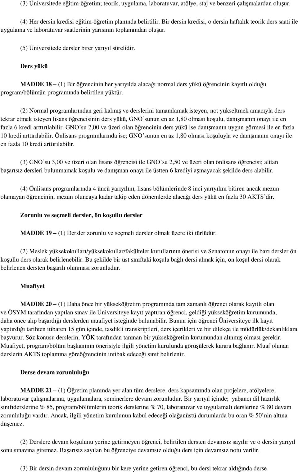 Ders yükü MADDE 18 (1) Bir öğrencinin her yarıyılda alacağı normal ders yükü öğrencinin kayıtlı olduğu program/bölümün programında belirtilen yüktür.