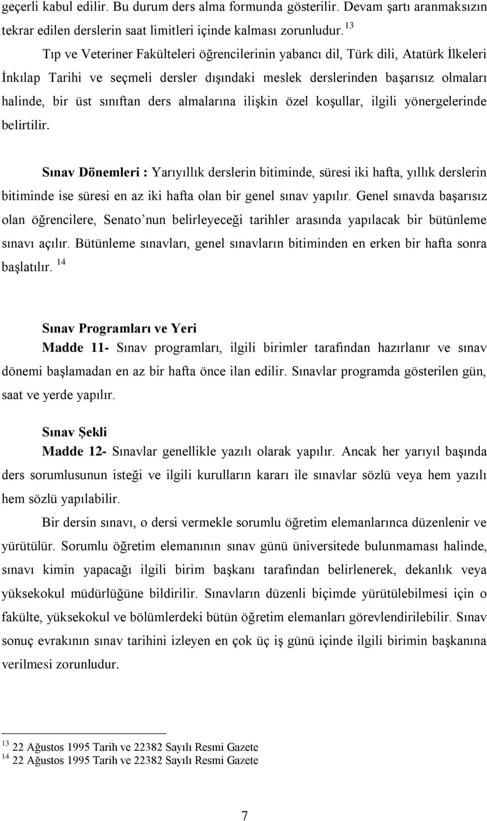 ders almalarına ilişkin özel koşullar, ilgili yönergelerinde belirtilir.