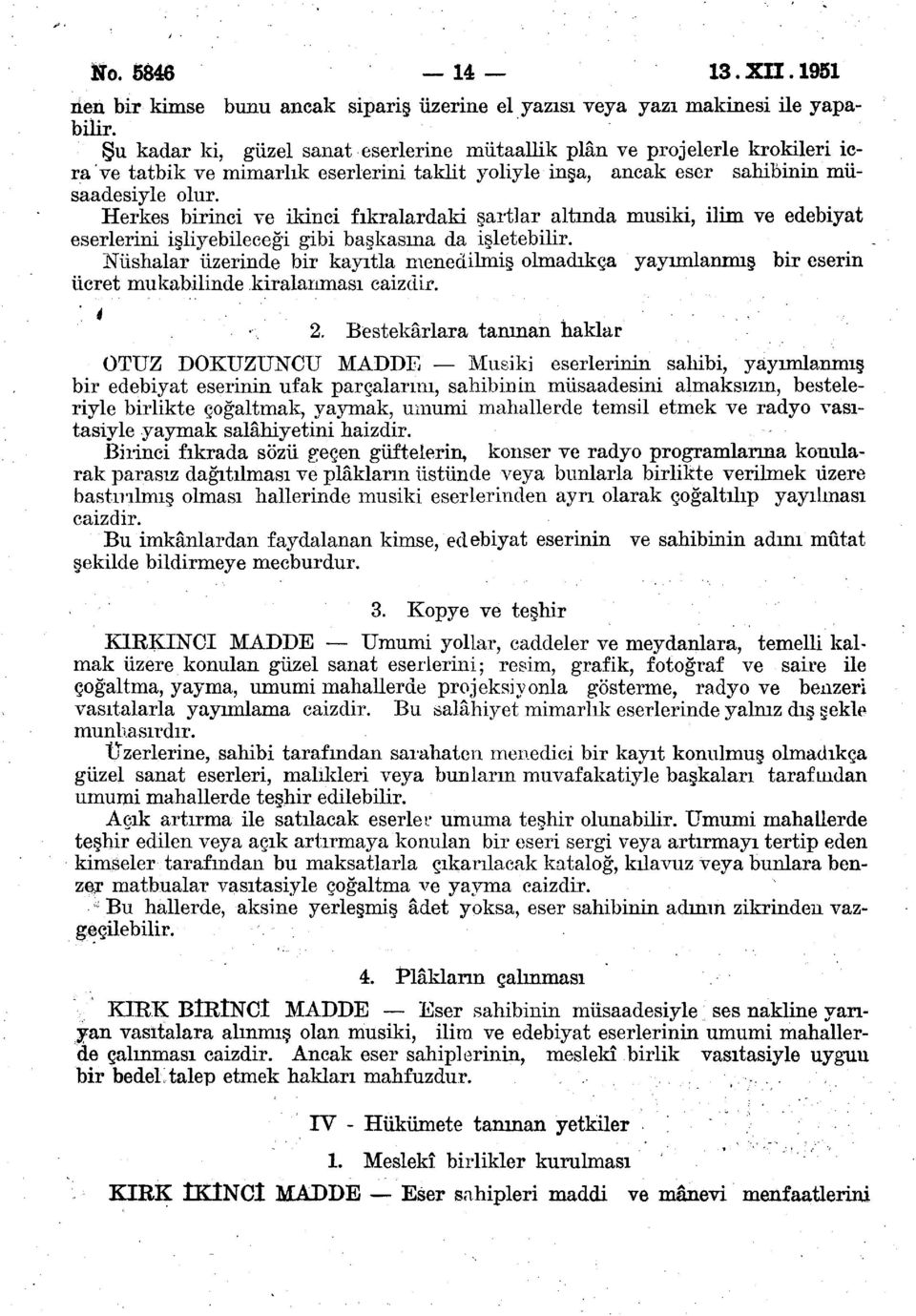 Herkes birinci ve ikinci fıkralardaki şartlar altında musiki, ilim ve edebiyat eserlerini işliyebileceği gibi başkasına da işletebilir.