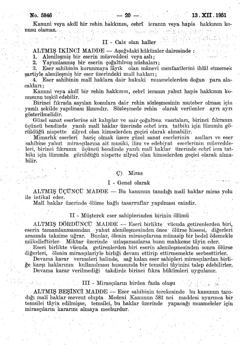 Eser sahibinin korunmaya lâyık olan mânevi menfaatlerini ihlâl etmemek şartiyle alenileşmiş bir eser üzerindeki malî hakları; 4.