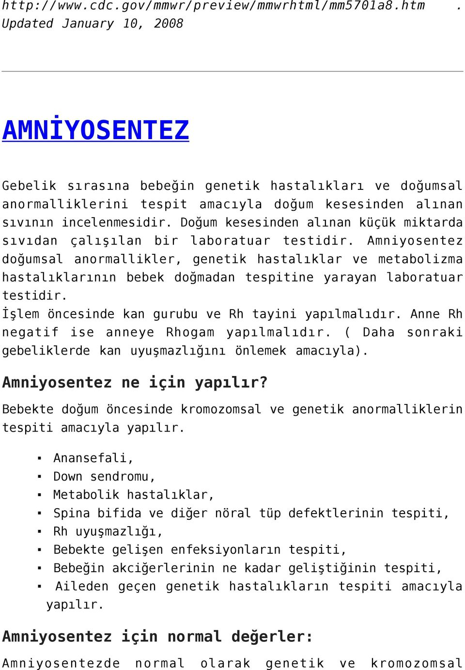 Doğum kesesinden alınan küçük miktarda sıvıdan çalışılan bir laboratuar testidir.