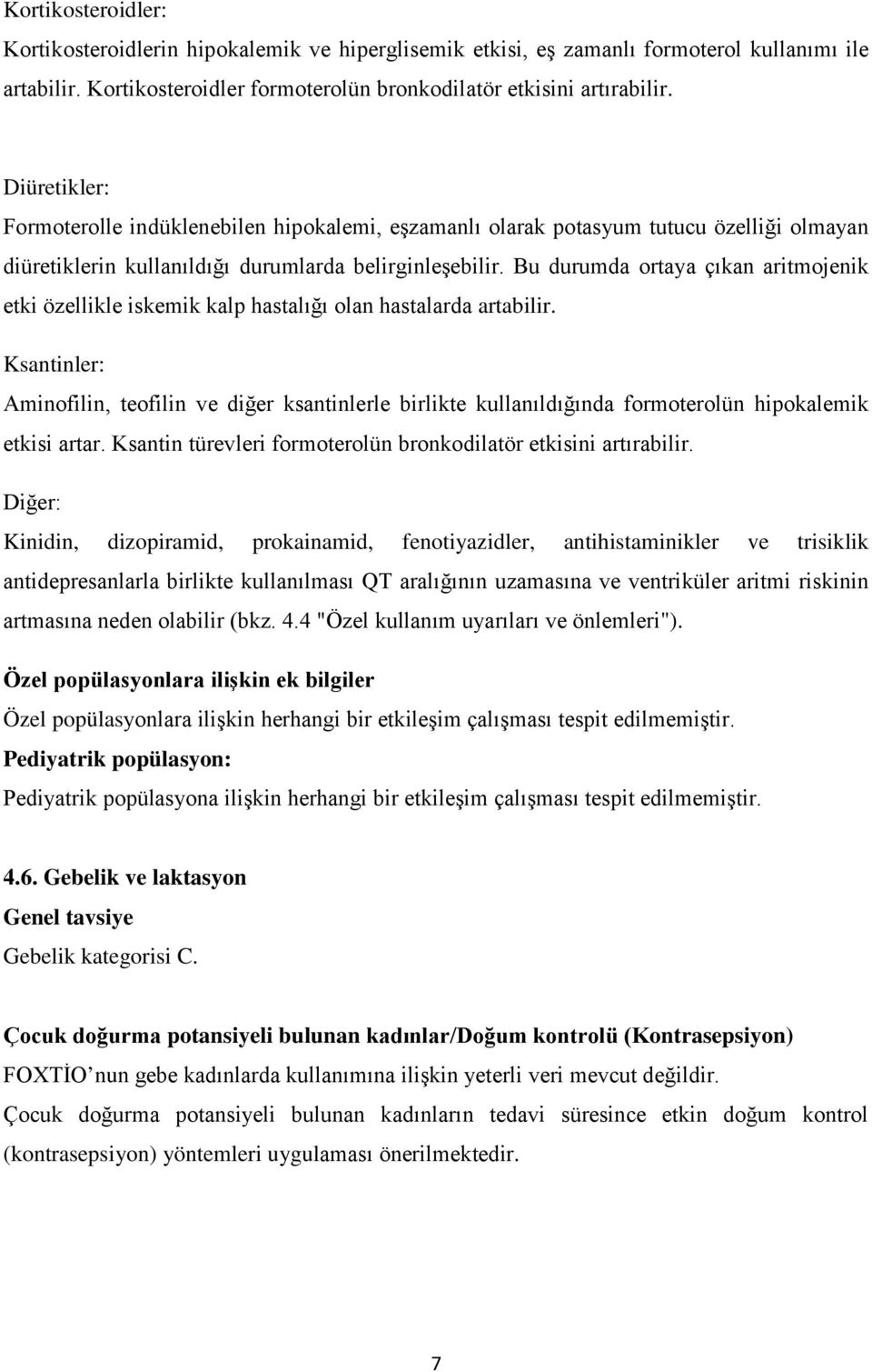 Bu durumda ortaya çıkan aritmojenik etki özellikle iskemik kalp hastalığı olan hastalarda artabilir.