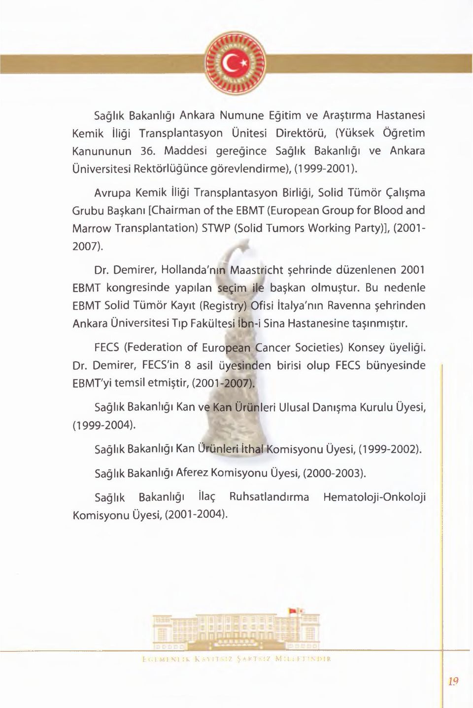 Avrupa Kemik İliği Transplantasyon Birliği, Solid Tümör Çalışma Grubu Başkanı [Chairman of the EBMT (European Group for Blood and Marrovv Transplantation) STWP (Solid Tumors VVorking Party)],