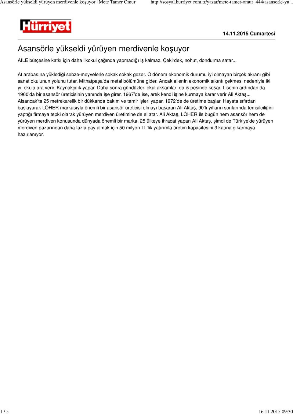 Ancak alenn ekonomk sıkıntı çekmes nedenyle k yıl okula ara verr. Kaynakçılık yapar. Daha sonra gündüzler okul akşamları da ş peşnde koşar.