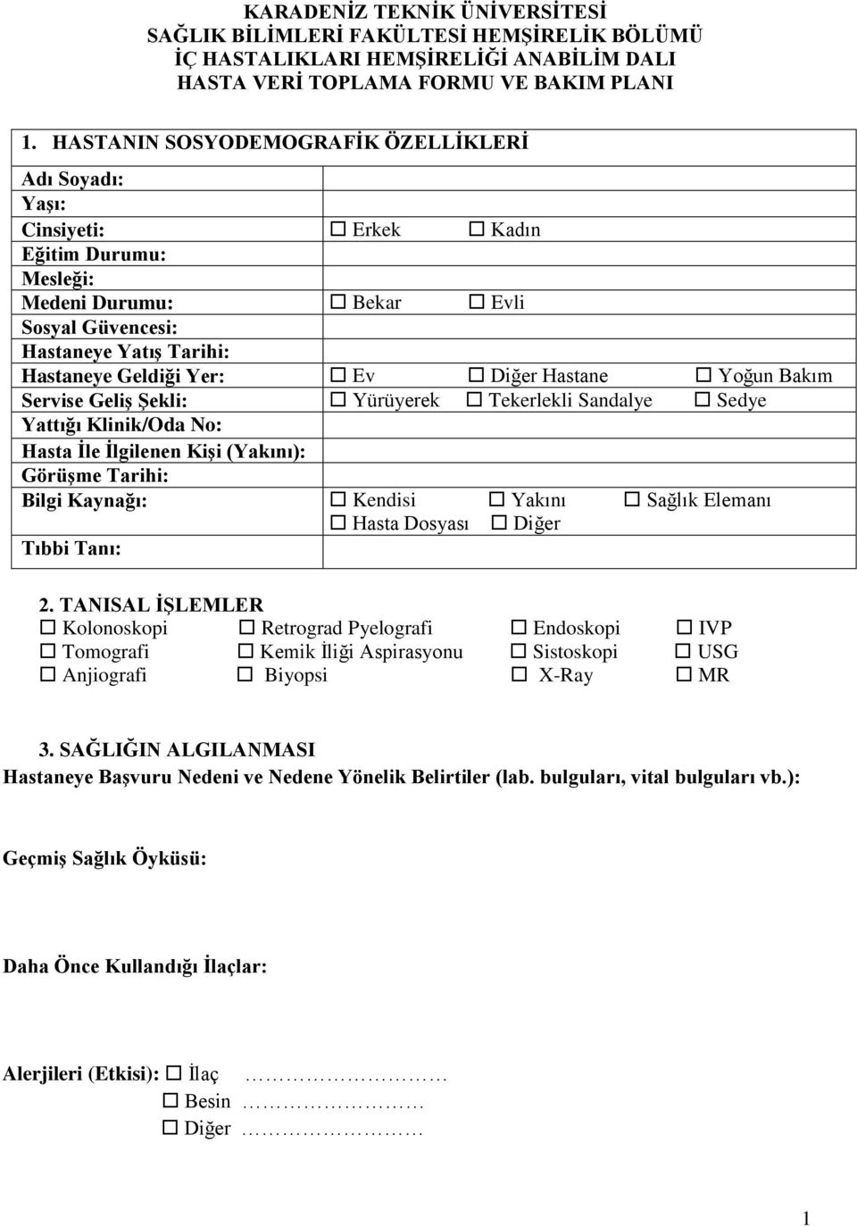 Diğer Hastane Yoğun Bakım Servise Geliş Şekli: Yürüyerek Tekerlekli Sandalye Sedye Yattığı Klinik/Oda No: Hasta İle İlgilenen Kişi (Yakını): Görüşme Tarihi: Bilgi Kaynağı: Kendisi Yakını Sağlık