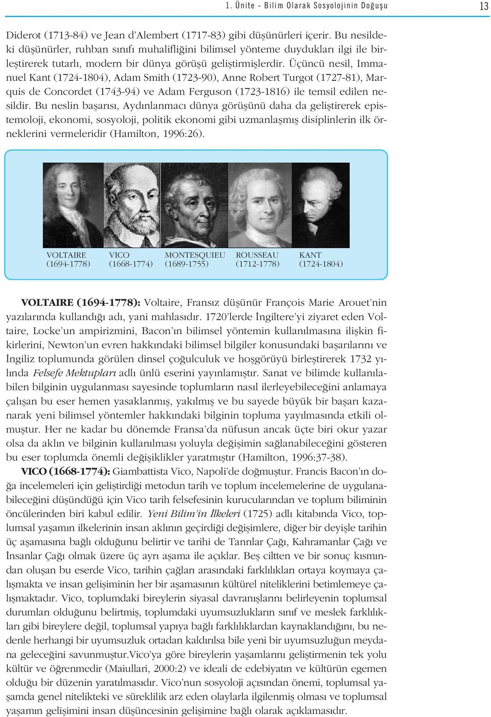 Üçüncü nesil, Immanuel Kant (1724-1804), Adam Smith (1723-90), Anne Robert Turgot (1727-81), Marquis de Concordet (1743-94) ve Adam Ferguson (1723-1816) ile temsil edilen nesildir.