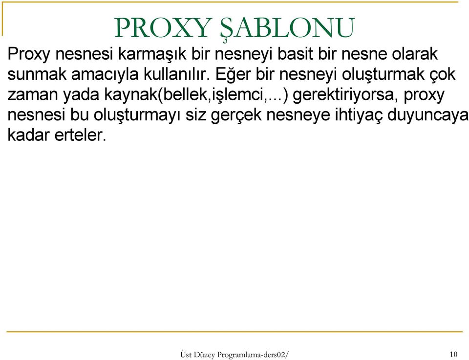 Eğer bir nesneyi oluşturmak çok zaman yada kaynak(bellek,işlemci,.