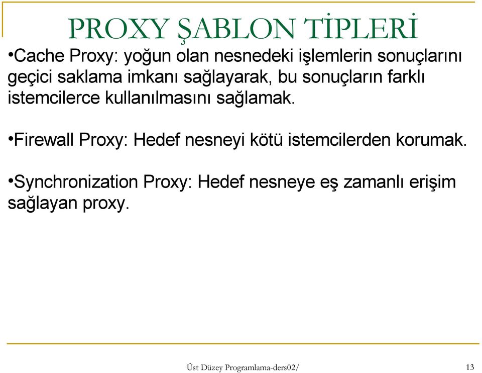 sağlamak. Firewall Proxy: Hedef nesneyi kötü istemcilerden korumak.