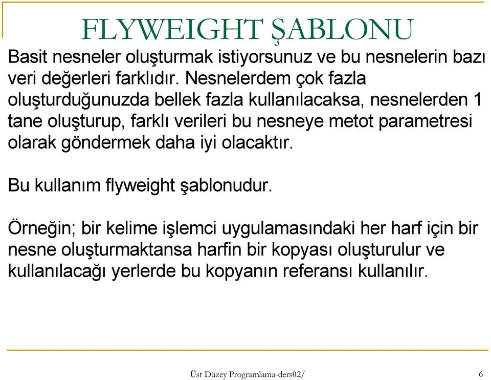 parametresi olarak göndermek daha iyi olacaktır. Bu kullanım flyweight şablonudur.