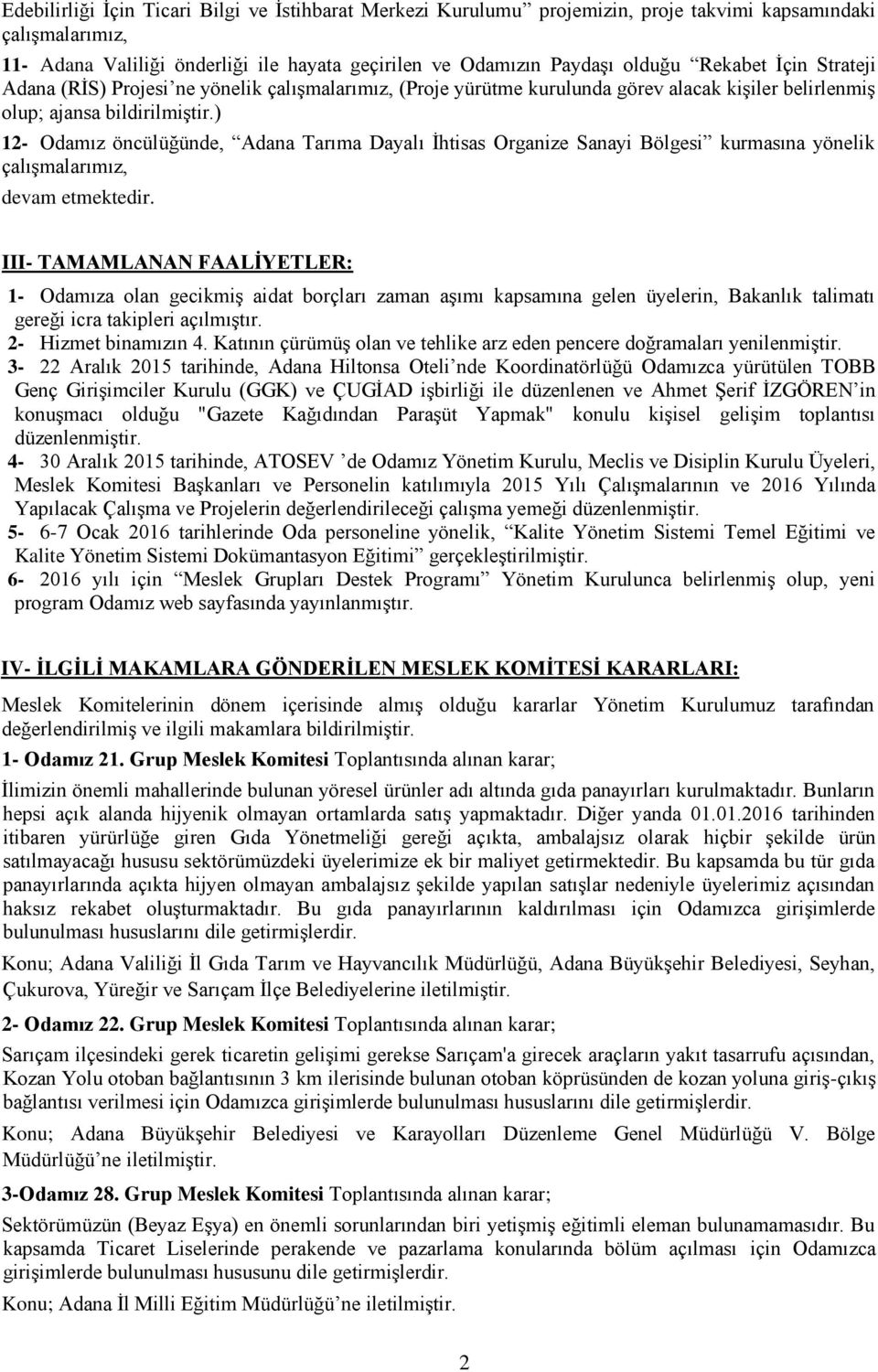 ) 12- Odamız öncülüğünde, Adana Tarıma Dayalı İhtisas Organize Sanayi Bölgesi kurmasına yönelik çalışmalarımız, devam etmektedir.