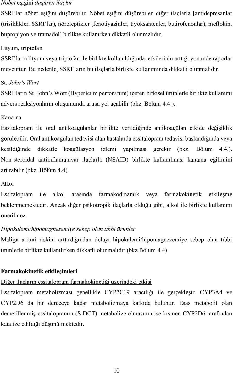 kullanırken dikkatli olunmalıdır. Lityum, triptofan SSRI ların lityum veya triptofan ile birlikte kullanıldığında, etkilerinin arttığı yönünde raporlar mevcuttur.