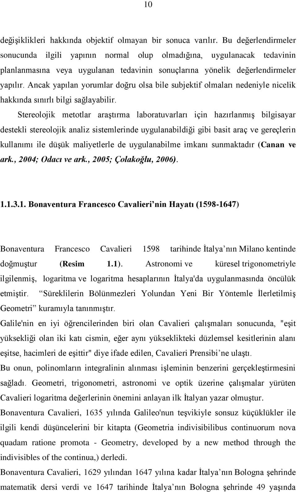 Ancak yapılan yorumlar doğru olsa bile subjektif olmaları nedeniyle nicelik hakkında sınırlı bilgi sağlayabilir.