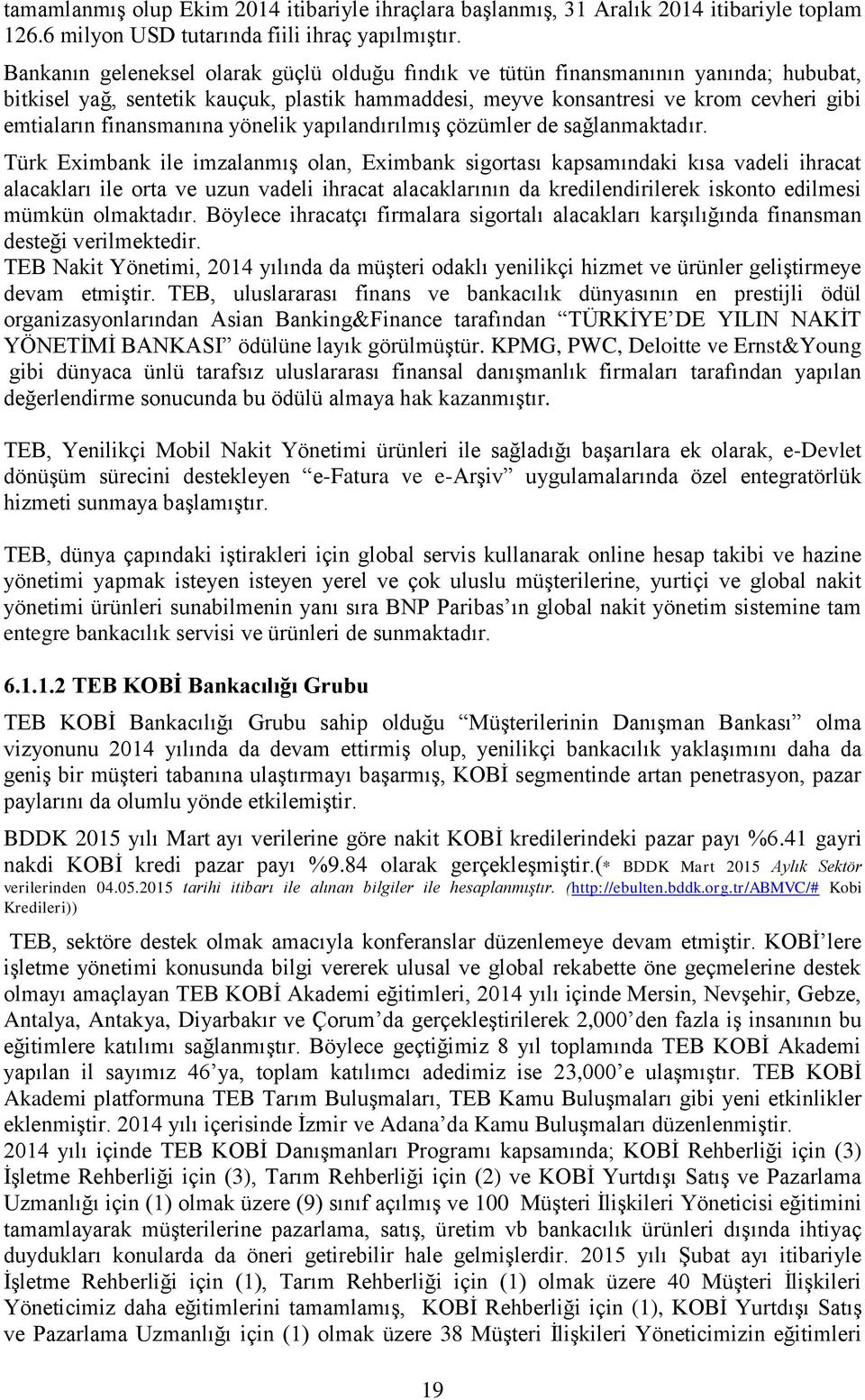 finansmanına yönelik yapılandırılmış çözümler de sağlanmaktadır.