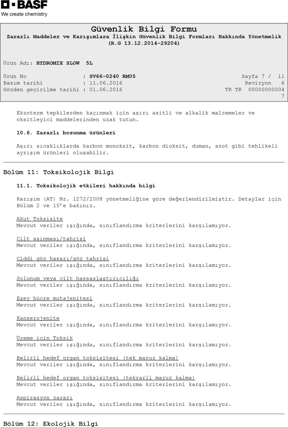 Akut Toksisite Cilt aşınması/tahrişi Ciddi göz hasarı/göz tahrişi Solunum veya cilt hassaslaştırıcılığı Eşey hücre mutajenitesi Kanserojenite Üreme için Toksik Belirli hedef organ toksisitesi