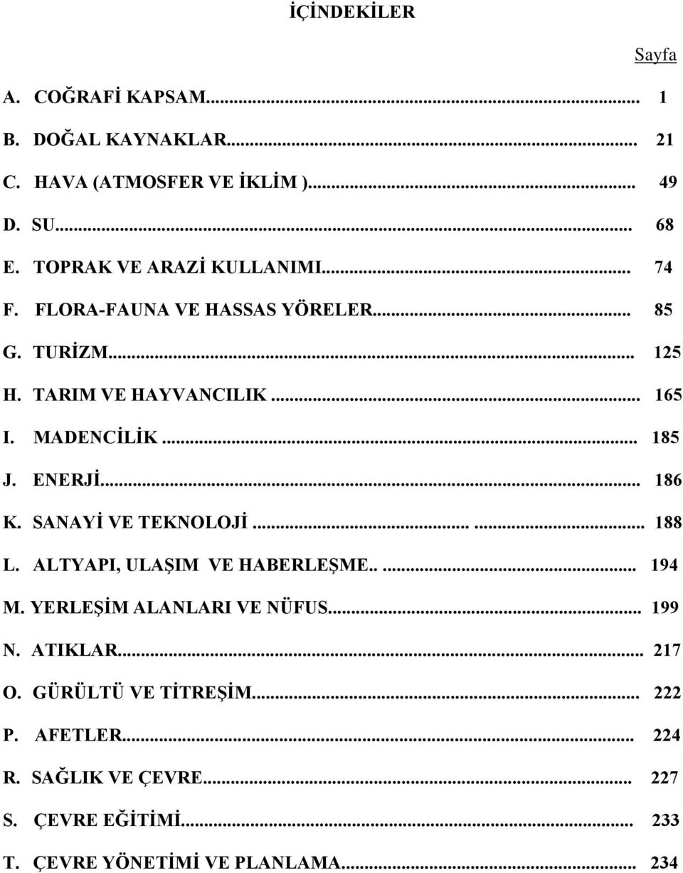 .. 185 J. ENERJİ... 186 K. SANAYİ VE TEKNOLOJİ...... 188 L. ALTYAPI, ULAŞIM VE HABERLEŞME..... 194 M. YERLEŞİM ALANLARI VE NÜFUS.