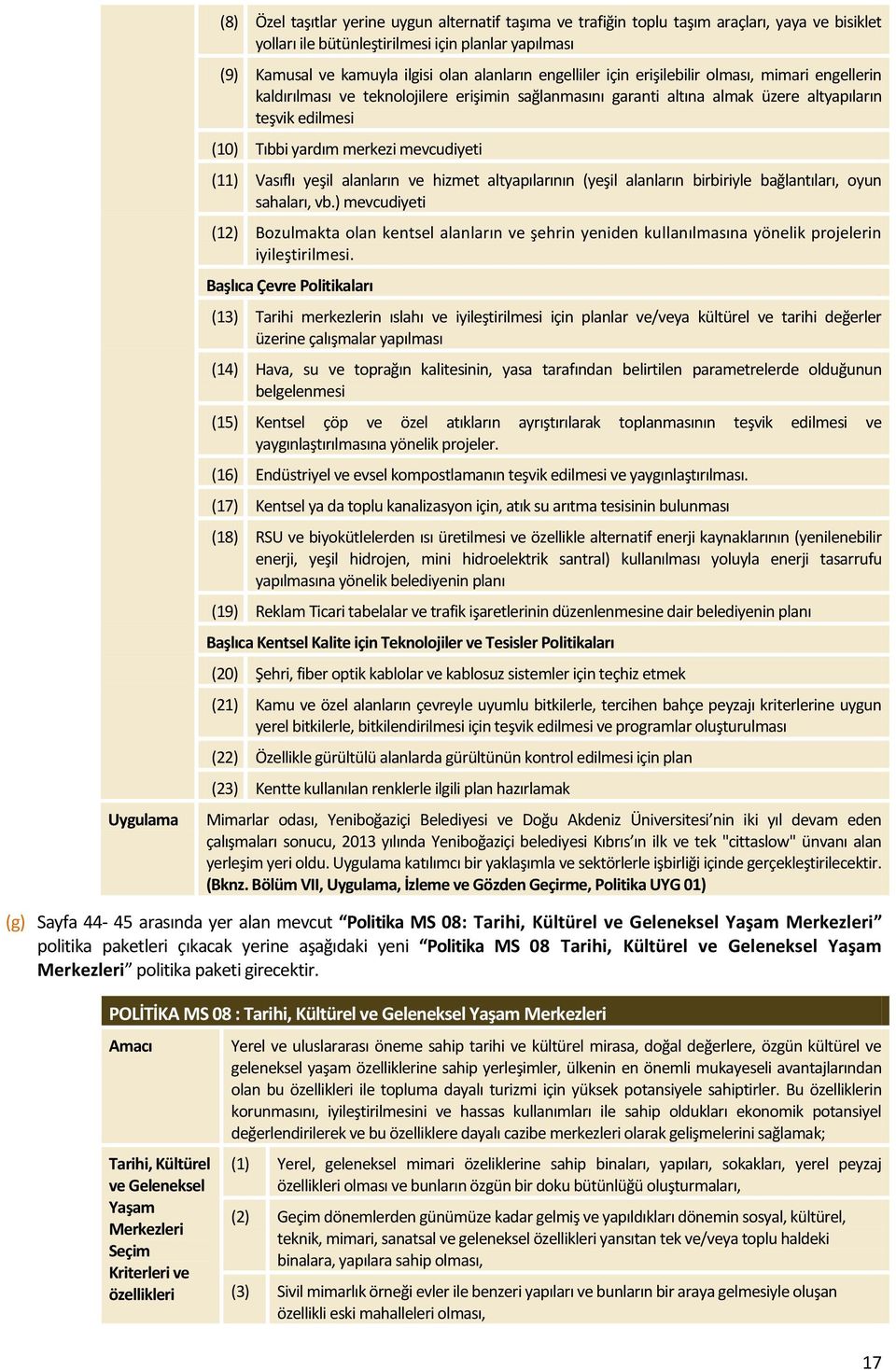 mevcudiyeti (11) Vasıflı yeşil alanların ve hizmet altyapılarının (yeşil alanların birbiriyle bağlantıları, oyun sahaları, vb.