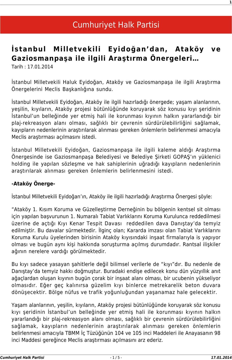 İstanbul Milletvekili Eyidoğan, Ataköy ile ilgili hazırladığı önergede; yaşam alanlarının, yeşilin, kıyıların, Ataköy projesi bütünlüğünde koruyarak söz konusu kıyı şeridinin İstanbul un belleğinde