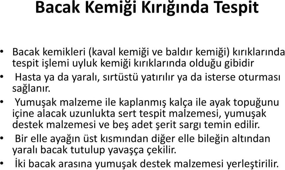 Yumuşak malzeme ile kaplanmış kalça ile ayak topuğunu içine alacak uzunlukta sert tespit malzemesi, yumuşak destek malzemesi ve beş