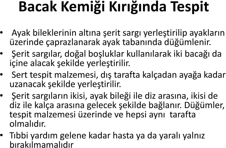 Sert tespit malzemesi, dış tarafta kalçadan ayağa kadar uzanacak şekilde yerleştirilir.