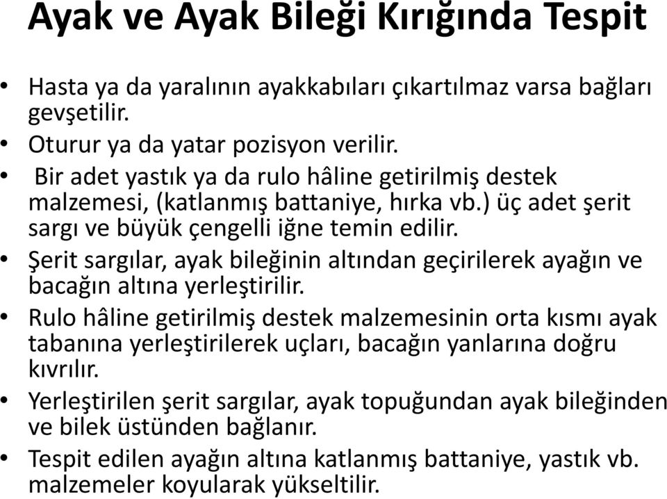 Şerit sargılar, ayak bileğinin altından geçirilerek ayağın ve bacağın altına yerleştirilir.