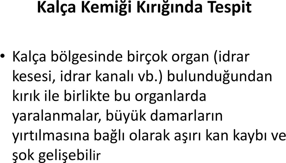 ) bulunduğundan kırık ile birlikte bu organlarda