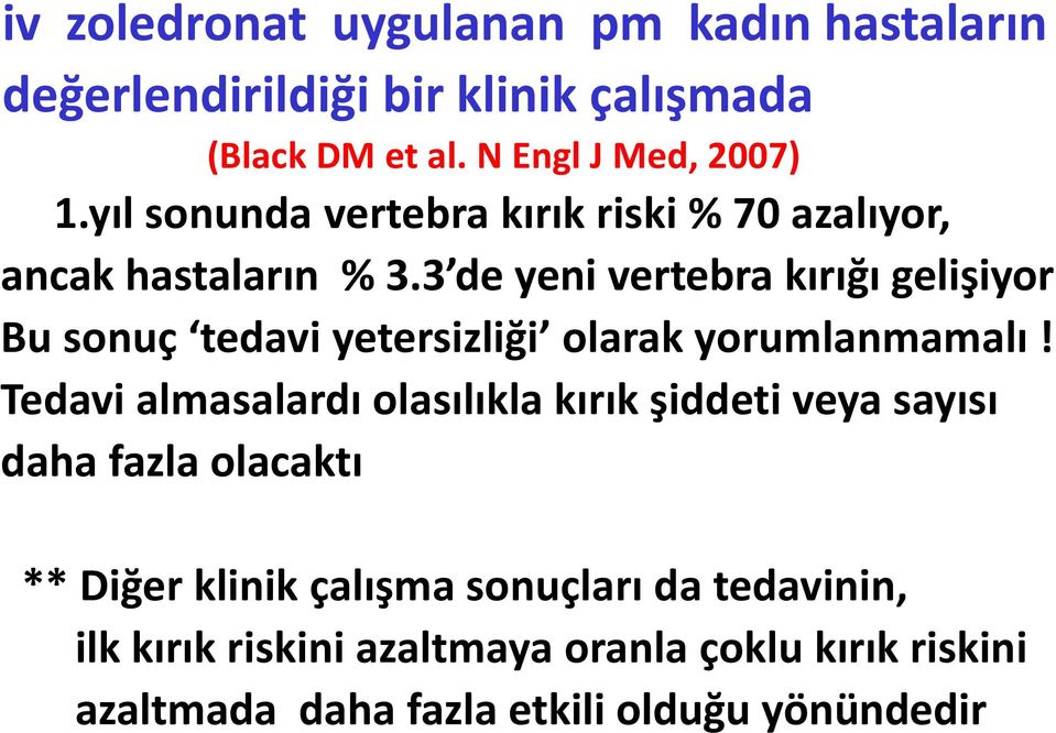 3 de yeni vertebra kırığı gelişiyor Bu sonuç tedavi yetersizliği olarak yorumlanmamalı!