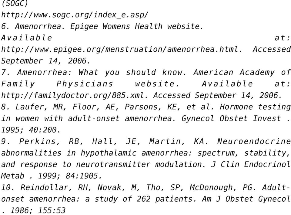 Laufer, MR, Floor, AE, Parsons, KE, et al. Hormone testing in women with adult-onset amenorrhea. Gynecol Obstet Invest. 1995; 40:200. 9. Perkins, RB, Hall, JE, Martin, KA.