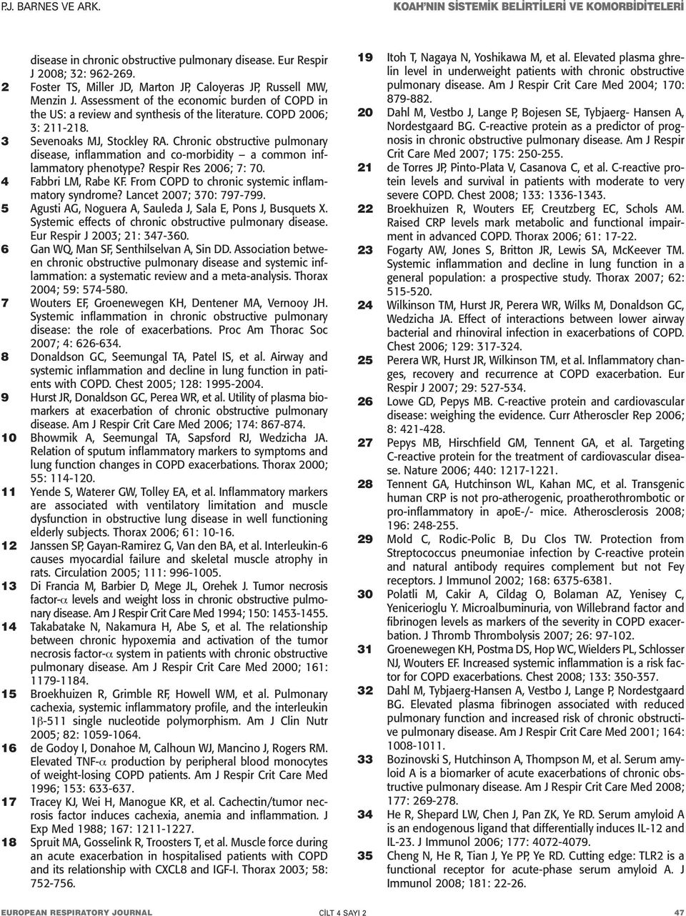 Chronic obstructive pulmonary disease, inflammation and co-morbidity a common inflammatory phenotype? Respir Res 2006; 7: 70. 4 Fabbri LM, Rabe KF. From COPD to chronic systemic inflammatory syndrome?