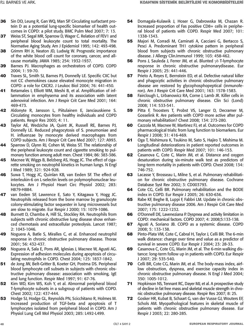 38 Grimm RH Jr, Neaton JD, Ludwig W. Prognostic importance of the white blood cell count for coronary, cancer, and allcause mortality. JAMA 1985; 254: 1932-1937. 39 Barnes PJ.