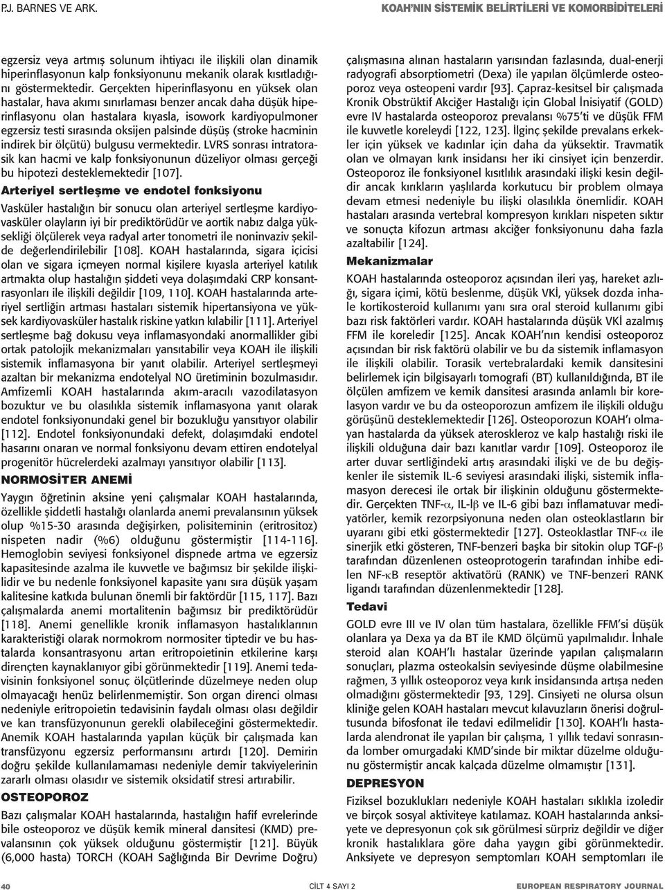 palsinde düşüş (stroke hacminin indirek bir ölçütü) bulgusu vermektedir. LVRS sonrası intratorasik kan hacmi ve kalp fonksiyonunun düzeliyor olması gerçeği bu hipotezi desteklemektedir [107].