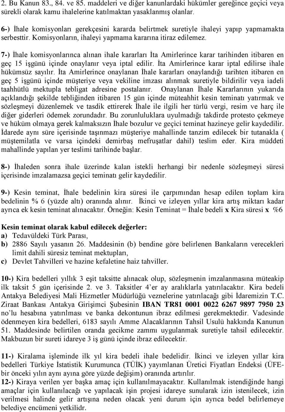 7-) İhale komisyonlarınca alınan ihale kararları İta Amirlerince karar tarihinden itibaren en geç 15 işgünü içinde onaylanır veya iptal edilir.