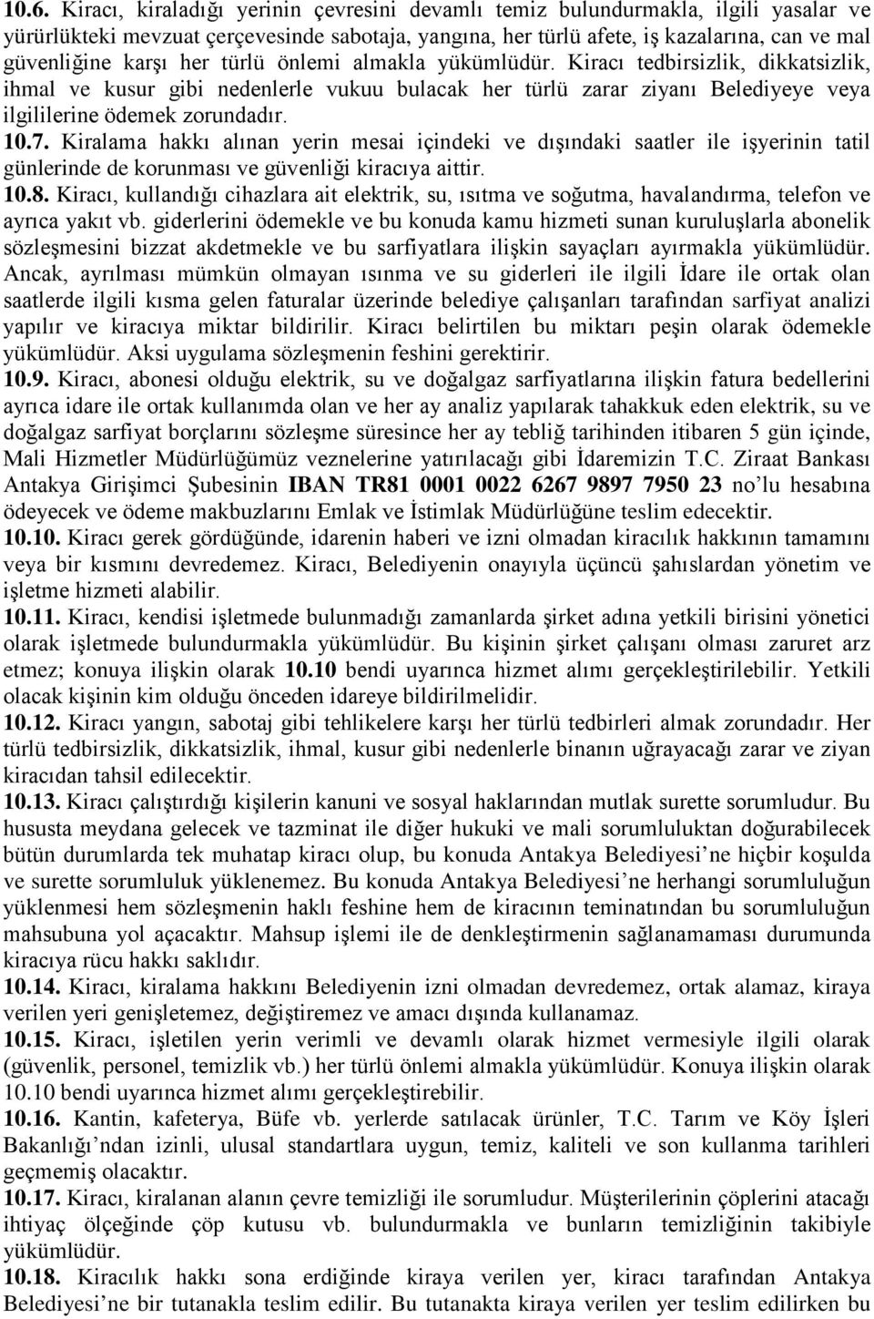 Kiralama hakkı alınan yerin mesai içindeki ve dışındaki saatler ile işyerinin tatil günlerinde de korunması ve güvenliği kiracıya aittir. 10.8.