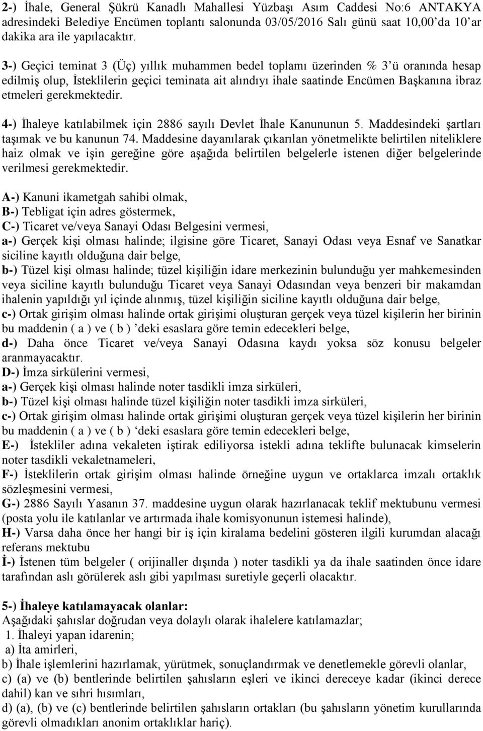 gerekmektedir. 4-) İhaleye katılabilmek için 2886 sayılı Devlet İhale Kanununun 5. Maddesindeki şartları taşımak ve bu kanunun 74.