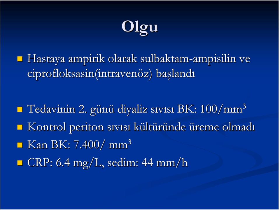 günüg diyaliz sıvısıs BK: 100/mm 3 Kontrol periton sıvısıs