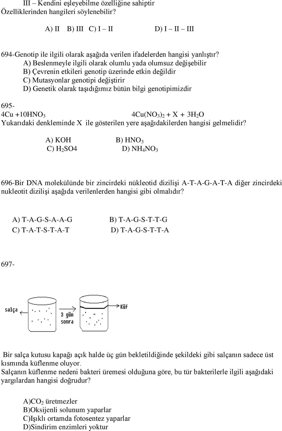 genotipimizdir 695-4Cu +10HNO 3 4Cu(NO 3 ) 2 + X + 3H 2 O Yukarıdaki denkleminde X ile gösterilen yere aşağıdakilerden hangisi gelmelidir?