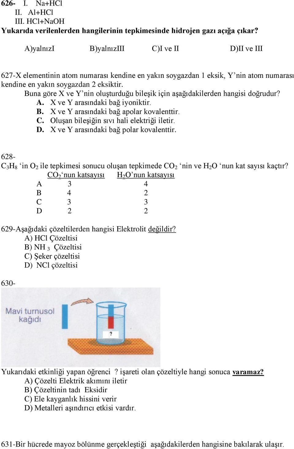 Buna göre X ve Y nin oluşturduğu bileşik için aşağıdakilerden hangisi doğrudur? A. X ve Y arasındaki bağ iyoniktir. B. X ve Y arasındaki bağ apolar kovalenttir. C.