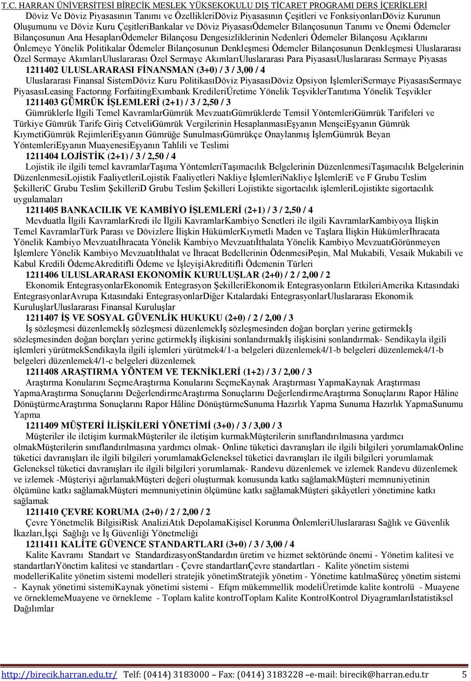 Bilançosunun Denkleşmesi Uluslararası Özel Sermaye AkımlarıUluslararası Özel Sermaye AkımlarıUluslararası Para PiyasasıUluslararası Sermaye Piyasas 1211402 ULUSLARARASI FİNANSMAN (3+0) / 3 / 3,00 / 4