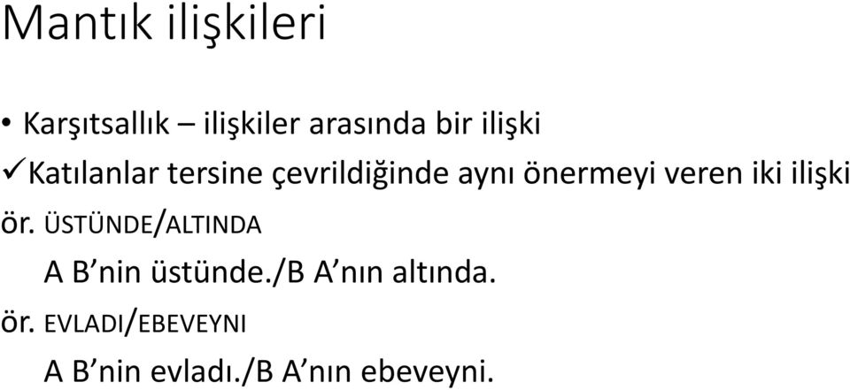 veren iki ilişki ör. ÜSTÜNDE/ALTINDA A B nin üstünde.