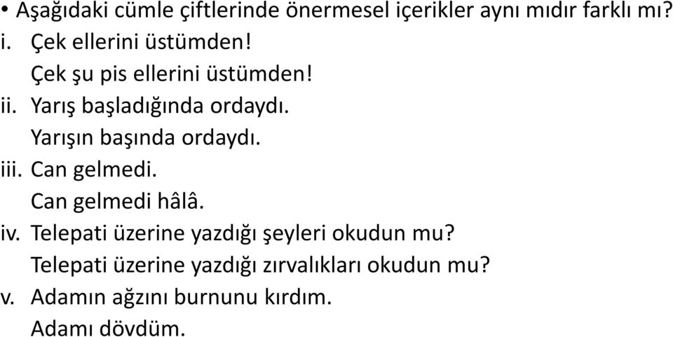 Can gelmedi. Can gelmedi hâlâ. iv. Telepati üzerine yazdığı şeyleri okudun mu?