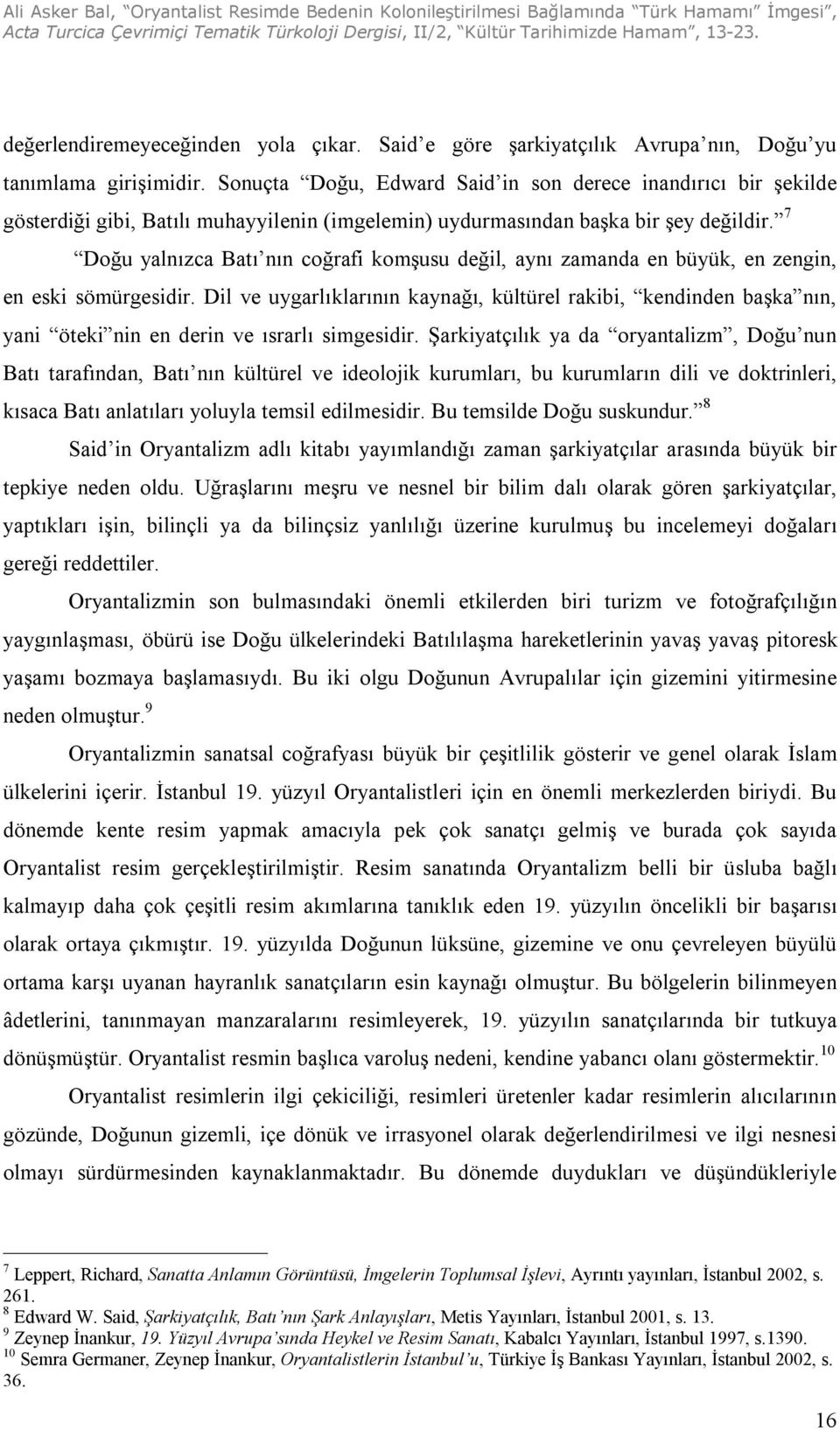 7 Doğu yalnızca Batı nın coğrafi komşusu değil, aynı zamanda en büyük, en zengin, en eski sömürgesidir.