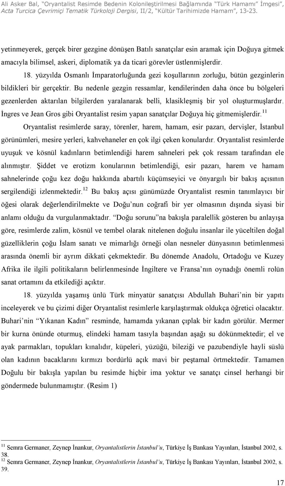 Bu nedenle gezgin ressamlar, kendilerinden daha önce bu bölgeleri gezenlerden aktarılan bilgilerden yaralanarak belli, klasikleşmiş bir yol oluşturmuşlardır.