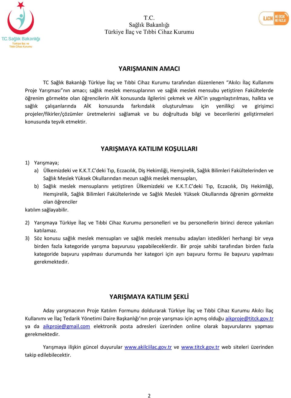 projeler/fikirler/çözümler üretmelerini sağlamak ve bu doğrultuda bilgi ve becerilerini geliştirmeleri konusunda teşvik etmektir. YARIŞMAYA KATI