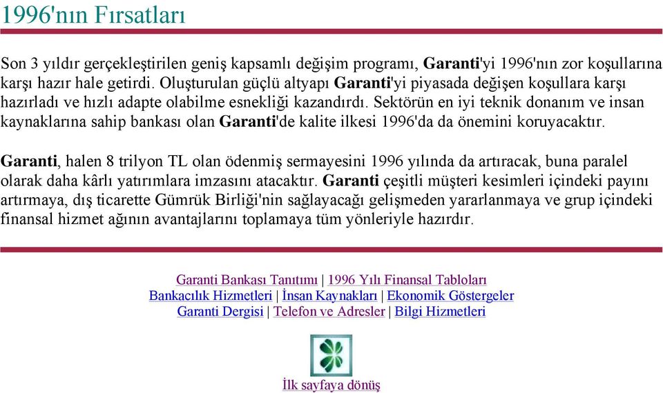 Sektörün en iyi teknik donanım ve insan kaynaklarına sahip bankası olan Garanti'de kalite ilkesi 1996'da da önemini koruyacaktır.